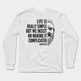 Confucius Quote: Life is Really Simple Long Sleeve T-Shirt